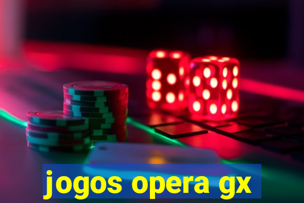 jogos opera gx